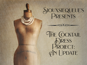 I'm Back!! A Cocktail Dress Project Update