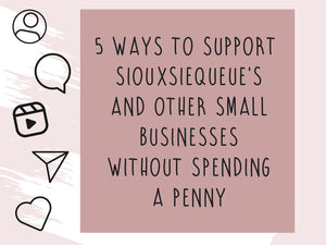 5 Ways to Support Siouxsiequeue's and Other Small Businesses Without Spending a Penny