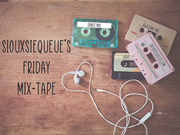 Siouxsiequeue's Friday Mix-Tape